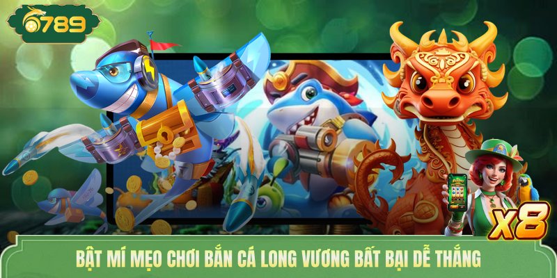 Bắn Cá Long Vương - Đại Chiến Biển Sâu Săn Boss Thưởng Khủng 4 Bật mí mẹo chơi bắn cá Long Vương bất bại dễ thắng